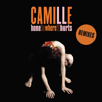 Camille / - Home is where it hurts (Remixes)