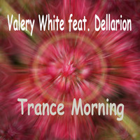 Valery White feat. Dellarion - Trance Morning