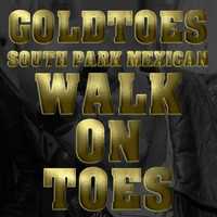 GoldToes - Walk On Toes (Remix) [feat. South Park Mexican & Grimm] (Explicit)