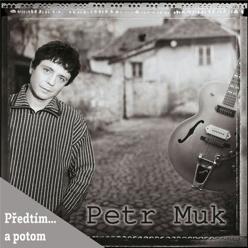 Petr Muk - Predtim... a potom (Explicit)