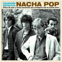 Nacha Pop - Chica de ayer y otras canciones que consiguen que te pueda amar - Colección Definitiva
