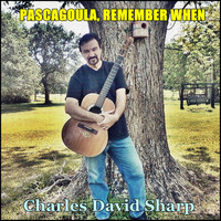 Charles David Sharp - Pascagoula, Remember When