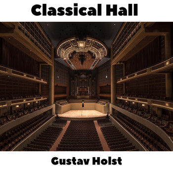 Gustav Holst - Classical Hall: Gustav Holst