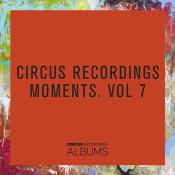 Various Artists - Circus Recordings Moments, Vol. 7