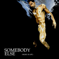 Somebody Else - Music Is Life