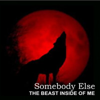 Somebody Else - The Beast Inside of Me