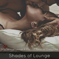 Christian Grey - Shades of Lounge – Fifty Sensual Lounge & Chill Out Music for Crazy Love