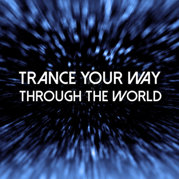 Various Artists - Trance Your Way Through the World (Explicit)