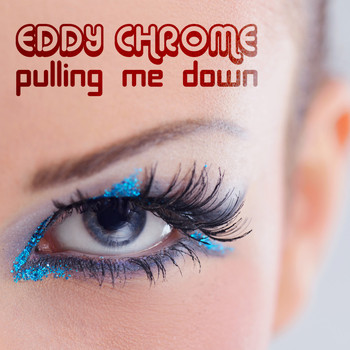 Eddy Chrome - Pulling Me Down