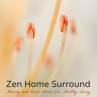 ZeN - Zen Home Surround – Healing and Quiet Music for Healthy Living