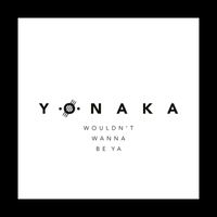 Yonaka - Wouldn't Wanna Be Ya