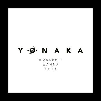 Yonaka - Wouldn't Wanna Be Ya