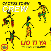 Cactus Town Crew - Ijo Ti Ya: It's Time to Dance