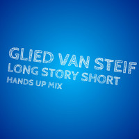 Glied Van Steif - Long Story Short (Hands up Mix)