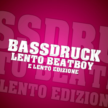 Bassdruck - Lento Beatboy (E Lento Edizione)