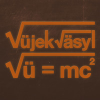 Vüjekväsyl - Vü=Mc²