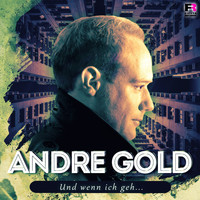 Andre GOLD - Und wenn ich geh...