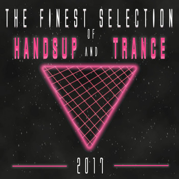 Various Artists - The Finest Selection of Hands up and Trance 2017 (Explicit)