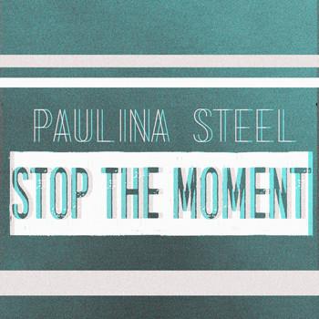 Paulina Steel - Stop the Moment