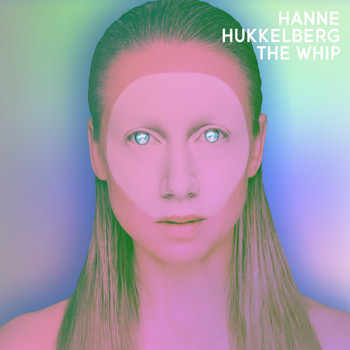 Hanne Hukkelberg - The Whip