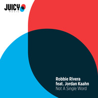 Robbie Rivera feat. Jordan Kaahn - Not A Single Word