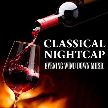 Various Artists - Classical Nightcap - Evening Wind Down Music