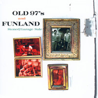 Old 97's and Funland - Stoned/Garage Sale