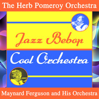 The Herb Pomeroy Orchestra - Jazz Be Bop Cool Orchestra