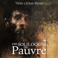 Virus - Les soliloques du pauvre (Jehan-Rictus)