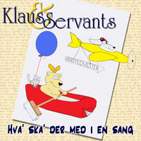 Klaus & Servants - Hva' ska' der med i en sang