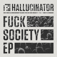 Hallucinator - Fuck Society EP