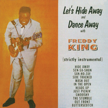 Freddy King - Let's Hide Away and Dance Away with Freddy King (Remastered)