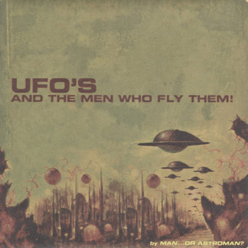 Man or Astro-man? - Ufo's and the Men Who Fly Them