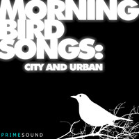 Prime Sound - Morning Bird Songs (City and Urban Recordings)