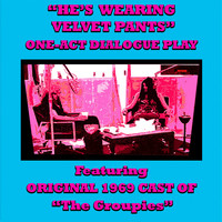The Groupies - "He's Wearing Velvet Pants": One-Act Dialogue Play