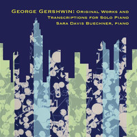 Sara Davis Buechner - Gershwin: Original Works And Transcriptions For Solo Piano