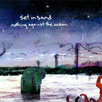 Set In Sand - Nothing Against the Ocean