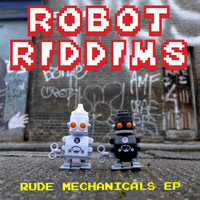 Robot Riddims - Rude Mechanicals EP