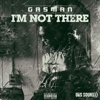 Gasman - I'm Not There (Explicit)
