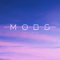 MOBS - Bad Love