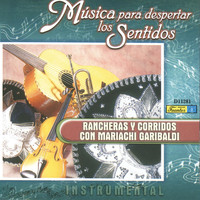 Mariachi Garibaldi - Música para Despertar los Sentidos - Rancheras y Corridos