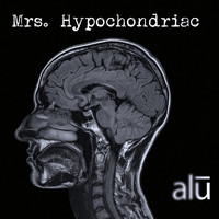 Alu - Mrs. Hypochondriac