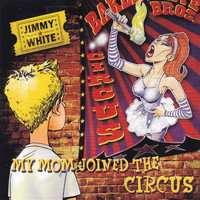 Jimmy White - My Mom Joined the Circus