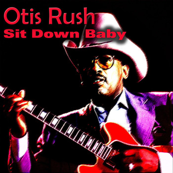 Otis Rush - Sit Down Baby