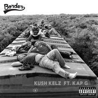 Kush Kelz - Border (feat. Kap G) (Explicit)