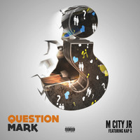 M City JR - Question Mark (feat. Kap G) (Explicit)