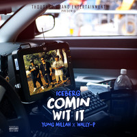 Iceberg - Comin Wit It (feat. Yung Millah & Wally P) (Explicit)