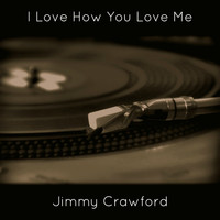Jimmy Crawford - I Love How You Love Me