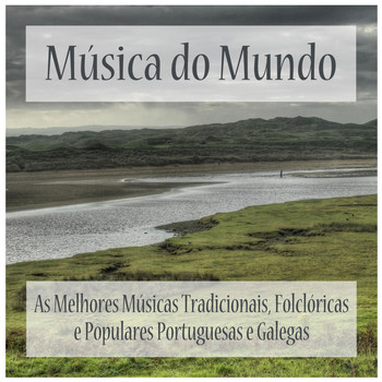 Varios Artistas - Música do Mundo: As Melhores Músicas Tradicionais, Folclóricas e Populares Portuguesas e Galegas