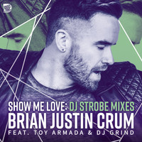 Brian Justin Crum - Show Me Love (DJ Strobe Mixes)